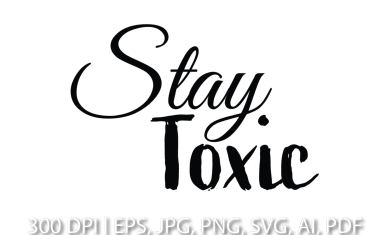 Stay Toxic: Understanding the Concept and Its Impact